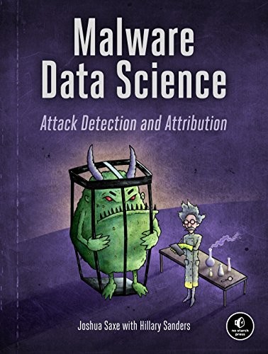 Joshua Saxe, Hillary Sanders: Malware Data Science: Attack Detection and Attribution (2018, No Starch Press)