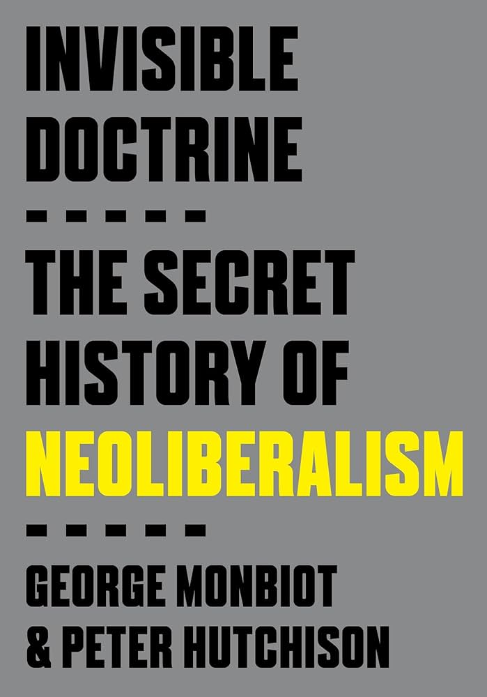 George Monbiot, Peter Hutchison: Invisible Doctrine (Paperback, 2024, Crown)